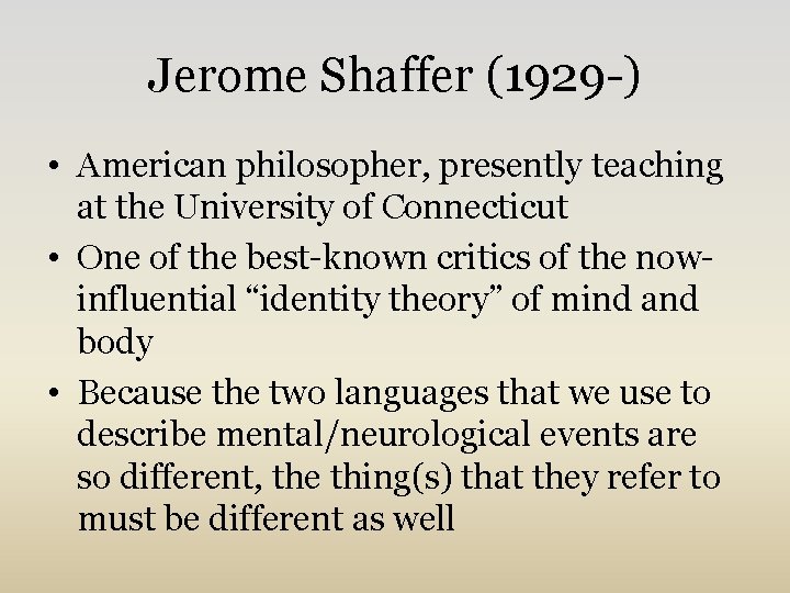 Jerome Shaffer (1929 -) • American philosopher, presently teaching at the University of Connecticut