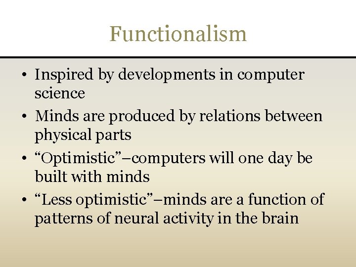 Functionalism • Inspired by developments in computer science • Minds are produced by relations
