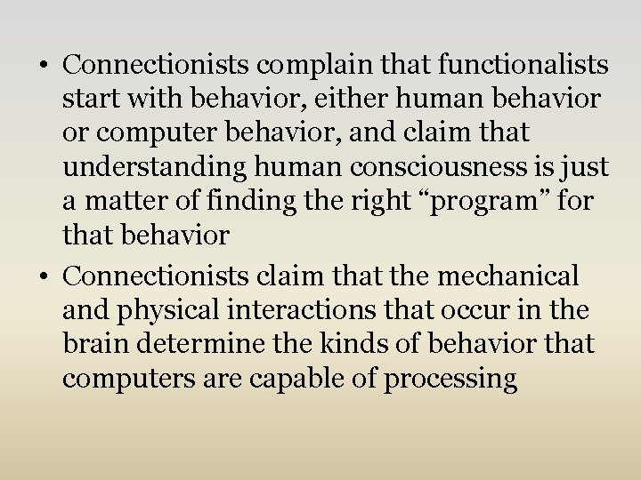  • Connectionists complain that functionalists start with behavior, either human behavior or computer