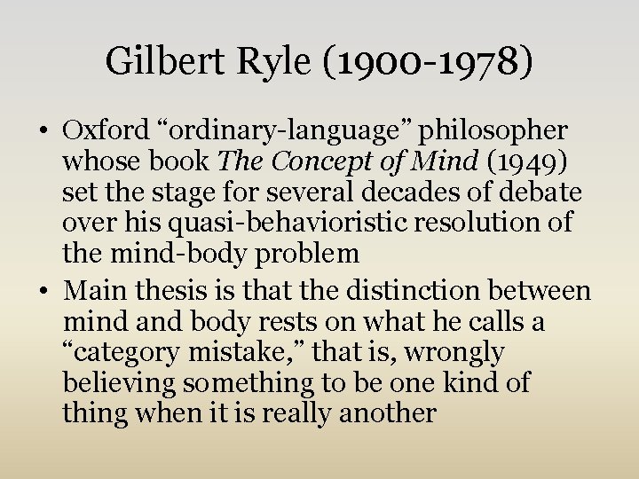 Gilbert Ryle (1900 -1978) • Oxford “ordinary-language” philosopher whose book The Concept of Mind