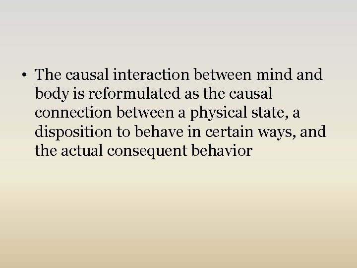  • The causal interaction between mind and body is reformulated as the causal
