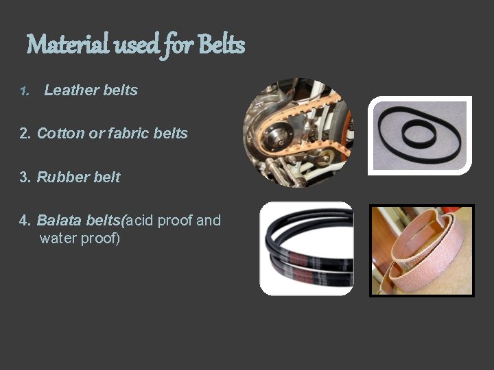 Material used for Belts 1. Leather belts 2. Cotton or fabric belts 3. Rubber