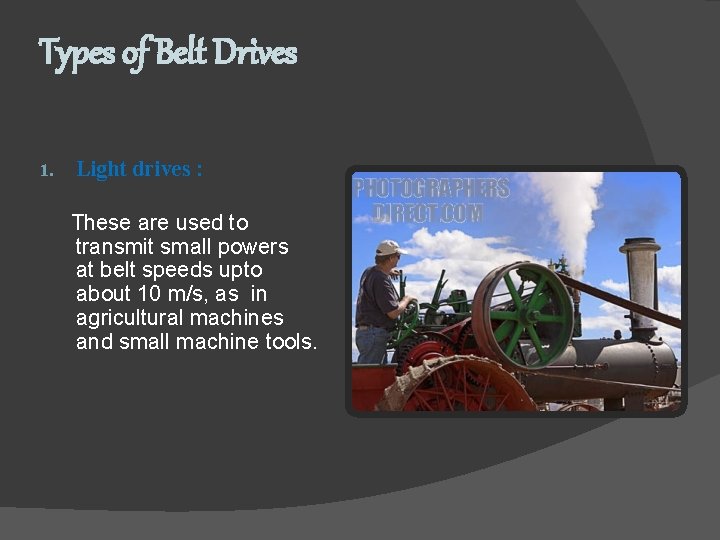 Types of Belt Drives 1. Light drives : These are used to transmit small