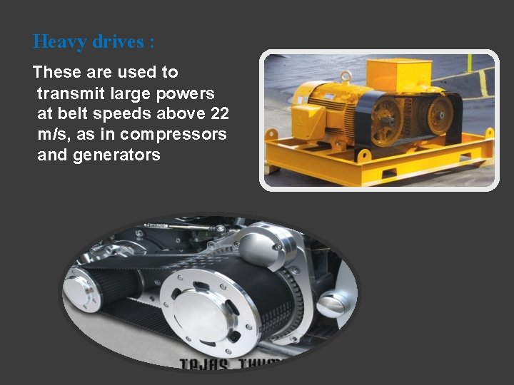 Heavy drives : These are used to transmit large powers at belt speeds above