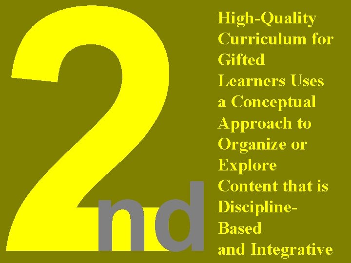 2 nd High-Quality Curriculum for Gifted Learners Uses a Conceptual Approach to Organize or