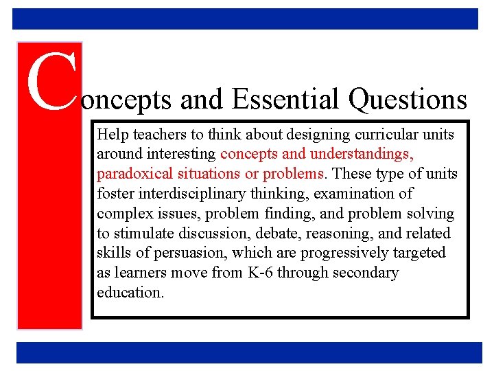 C oncepts and Essential Questions Help teachers to think about designing curricular units around