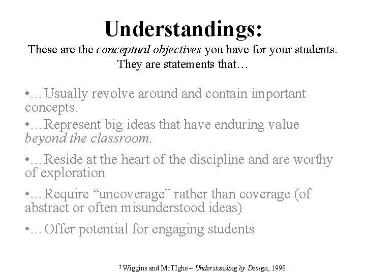 Understandings: These are the conceptual objectives you have for your students. They are statements