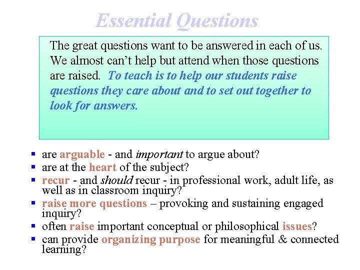 Essential Questions The great questions want to be answered in each of us. We