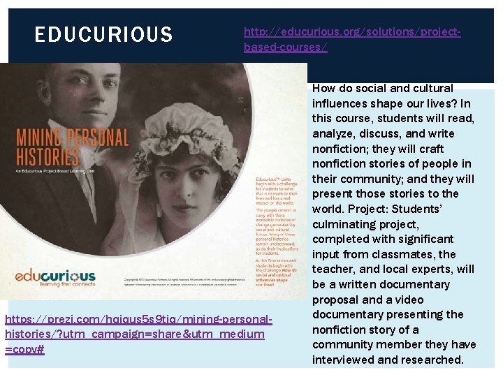 EDUCURIOUS http: //educurious. org/solutions/projectbased-courses/ https: //prezi. com/hqjqus 5 s 9 tiq/mining-personalhistories/? utm_campaign=share&utm_medium =copy# How