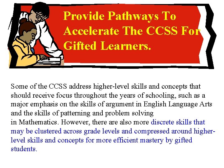 Provide Pathways To Accelerate The CCSS For Gifted Learners. Some of the CCSS address