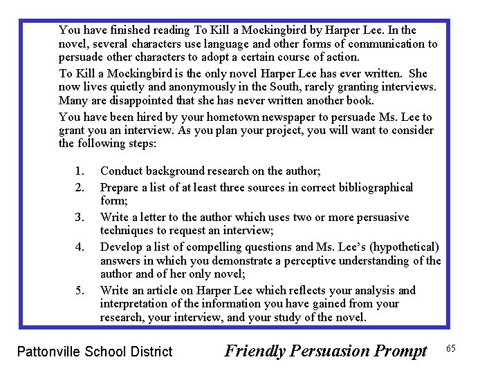 You have finished reading To Kill a Mockingbird by Harper Lee. In the novel,