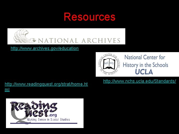 Resources http: //www. archives. gov/education / http: //www. readingquest. org/strat/home. ht ml http: //www.