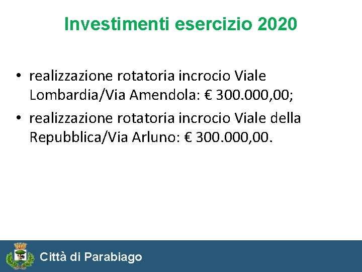 Investimenti esercizio 2020 • realizzazione rotatoria incrocio Viale Lombardia/Via Amendola: € 300. 000, 00;