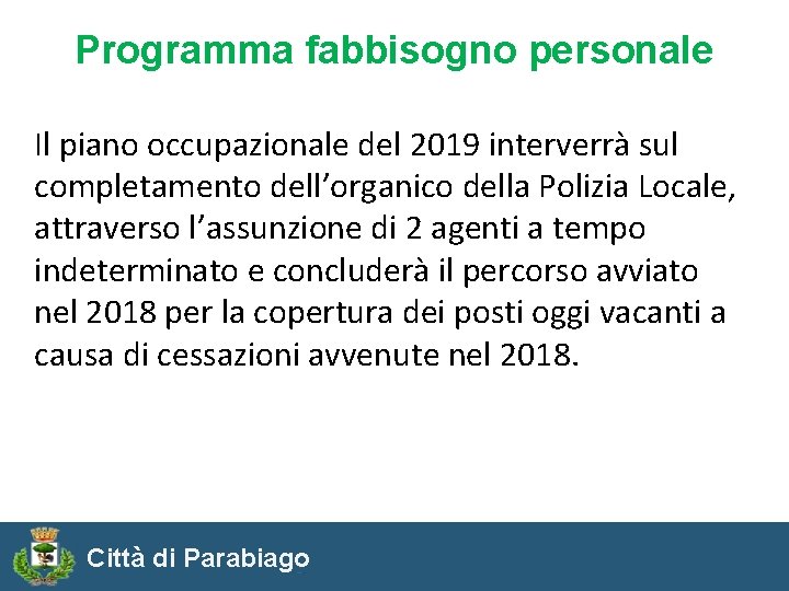 Programma fabbisogno personale Il piano occupazionale del 2019 interverrà sul completamento dell’organico della Polizia
