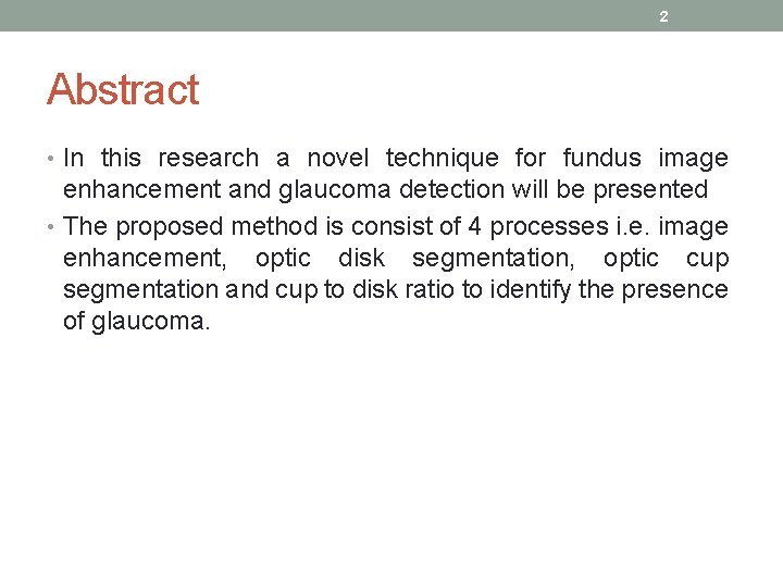 2 Abstract • In this research a novel technique for fundus image enhancement and