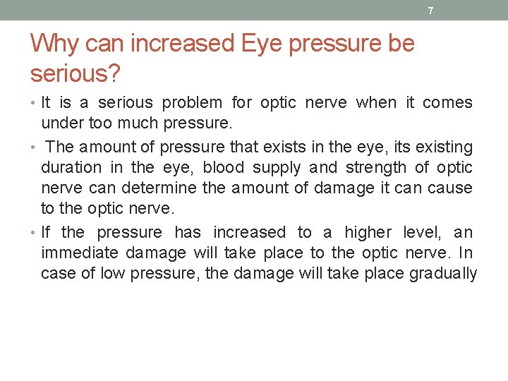 7 Why can increased Eye pressure be serious? • It is a serious problem