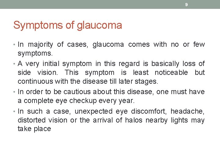 9 Symptoms of glaucoma • In majority of cases, glaucoma comes with no or