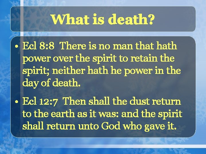 What is death? • Ecl 8: 8 There is no man that hath power