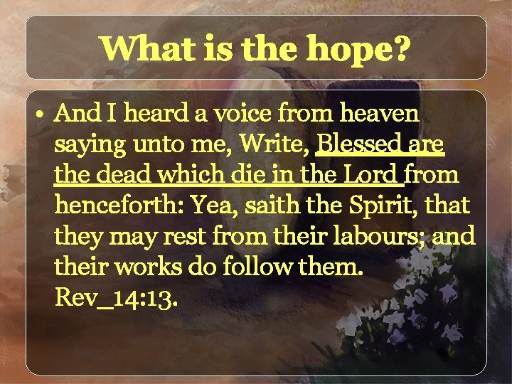 What is the hope? • And I heard a voice from heaven saying unto