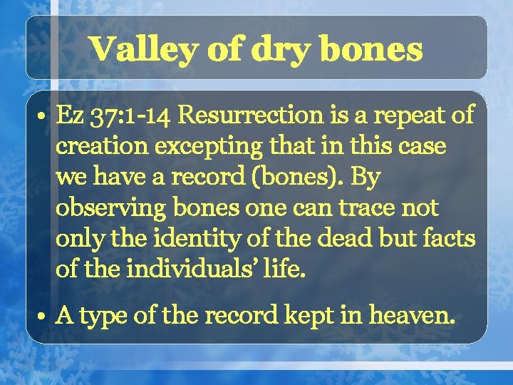 Valley of dry bones • Ez 37: 1 -14 Resurrection is a repeat of