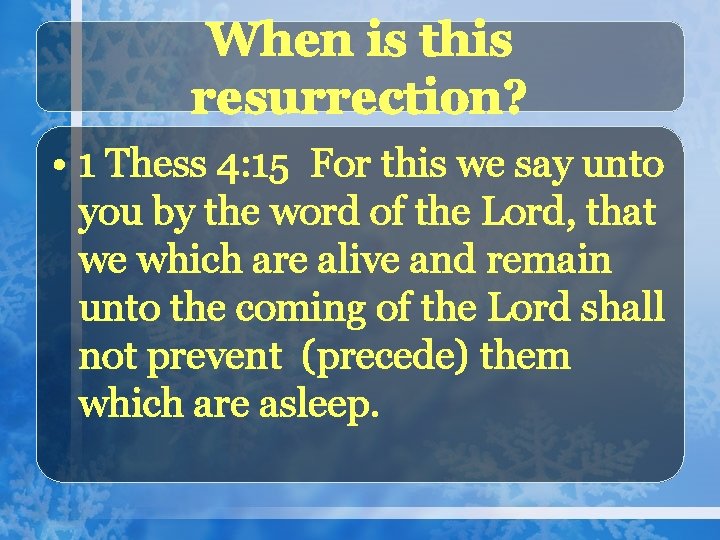 When is this resurrection? • 1 Thess 4: 15 For this we say unto
