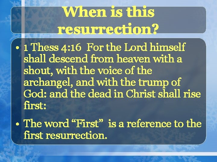 When is this resurrection? • 1 Thess 4: 16 For the Lord himself shall