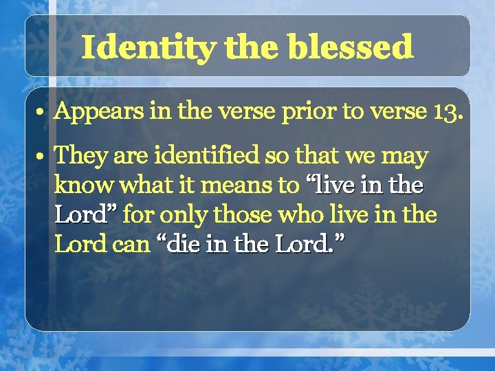 Identity the blessed • Appears in the verse prior to verse 13. • They