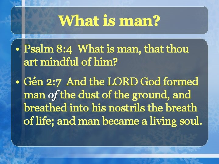 What is man? • Psalm 8: 4 What is man, that thou art mindful