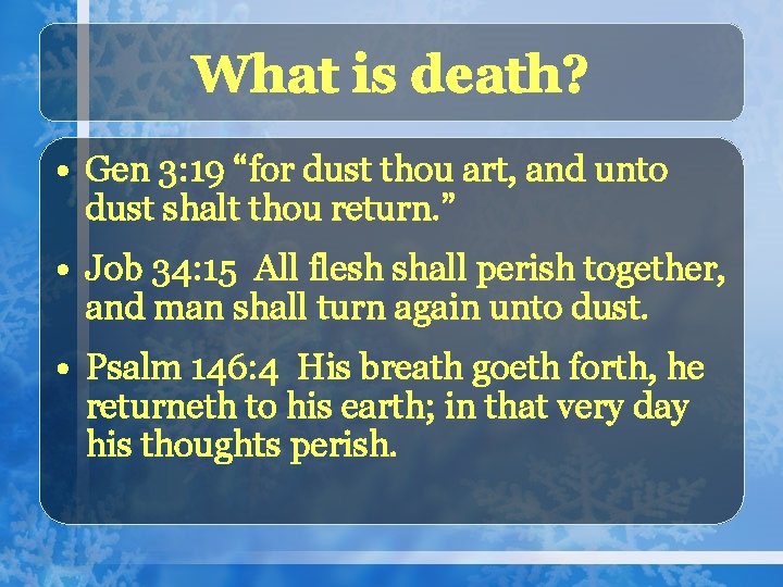 What is death? • Gen 3: 19 “for dust thou art, and unto dust