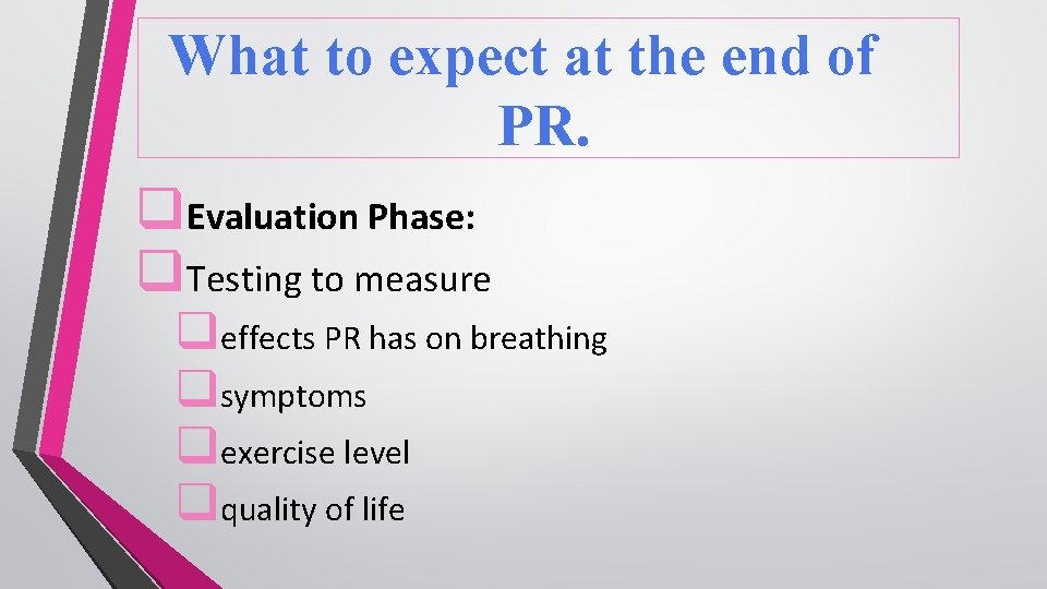 What to expect at the end of PR. q. Evaluation Phase: q. Testing to