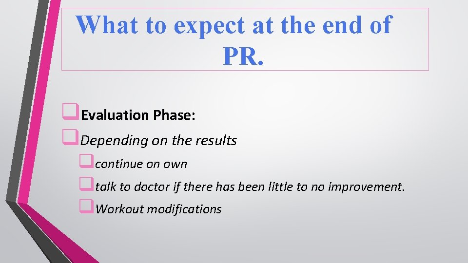 What to expect at the end of PR. q. Evaluation Phase: q. Depending on