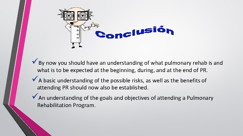 üBy now you should have an understanding of what pulmonary rehab is and what