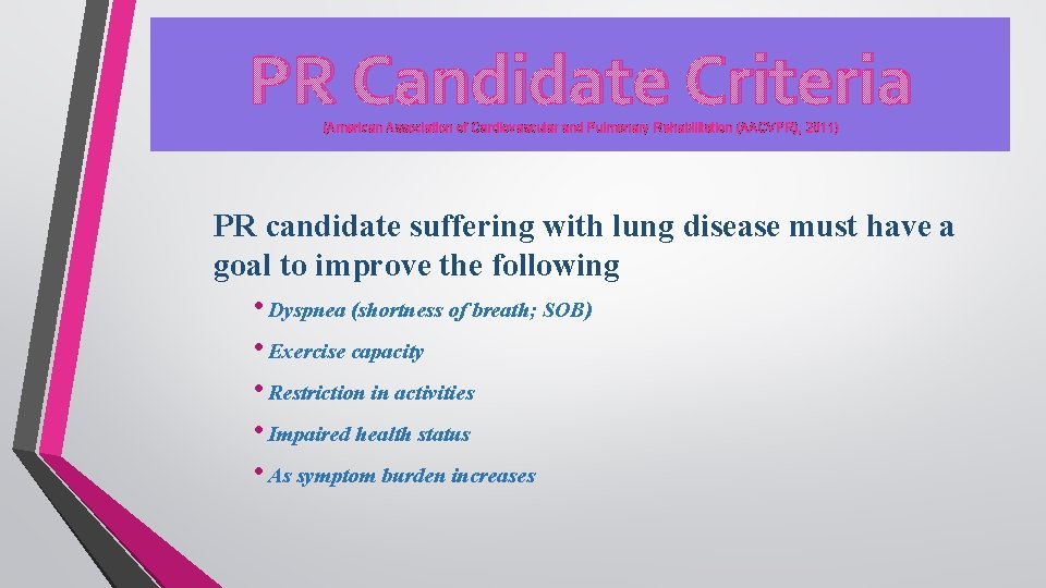PR Candidate Criteria (American Association of Cardiovascular and Pulmonary Rehabilitation (AACVPR), 2011) PR candidate