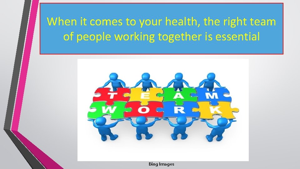 When it comes to your health, the right team of people working together is