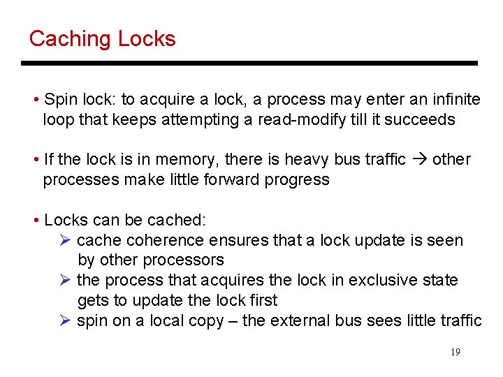 Caching Locks • Spin lock: to acquire a lock, a process may enter an