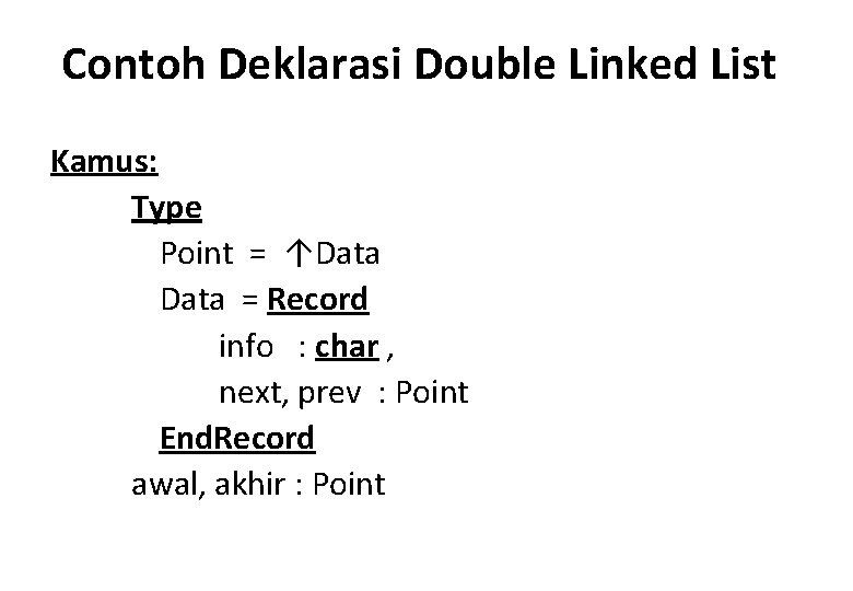 Contoh Deklarasi Double Linked List Kamus: Type Point = ↑Data = Record info :