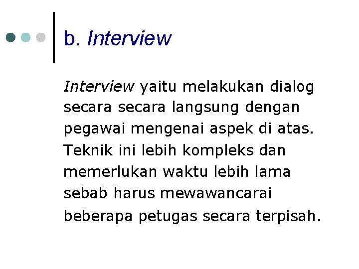 b. Interview yaitu melakukan dialog secara langsung dengan pegawai mengenai aspek di atas. Teknik