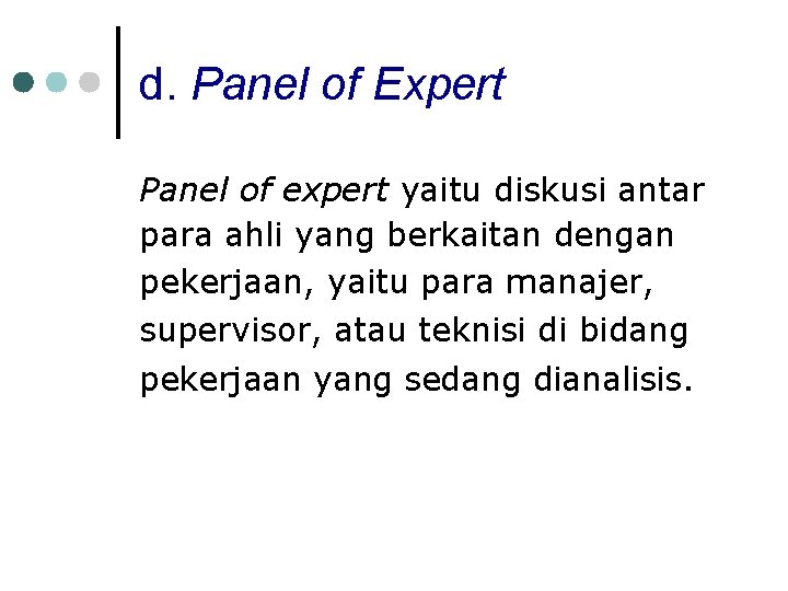 d. Panel of Expert Panel of expert yaitu diskusi antar para ahli yang berkaitan