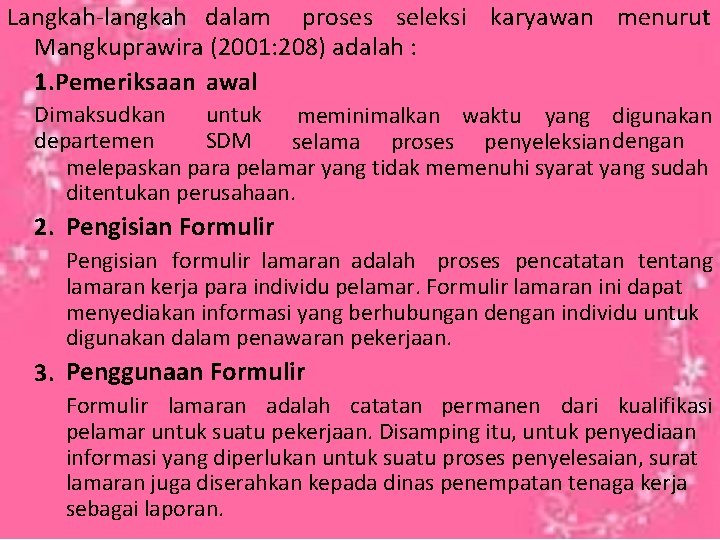 Langkah-langkah dalam proses seleksi karyawan menurut Mangkuprawira (2001: 208) adalah : 1. Pemeriksaan awal
