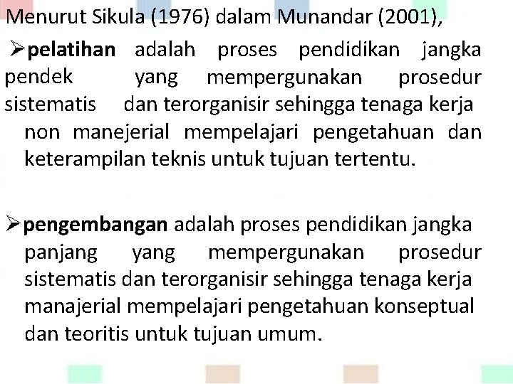 Menurut Sikula (1976) dalam Munandar (2001), pelatihan adalah proses pendidikan jangka pendek yang mempergunakan
