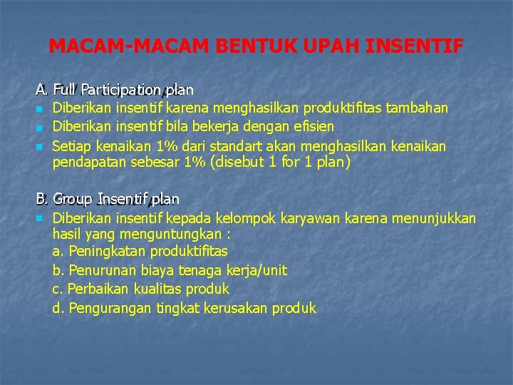 MACAM-MACAM BENTUK UPAH INSENTIF A. Full Participation plan Diberikan insentif karena menghasilkan produktifitas tambahan