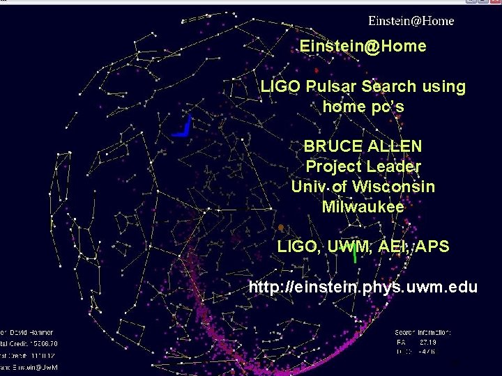 Einstein@Home LIGO Pulsar Search using home pc’s BRUCE ALLEN Project Leader Univ of Wisconsin