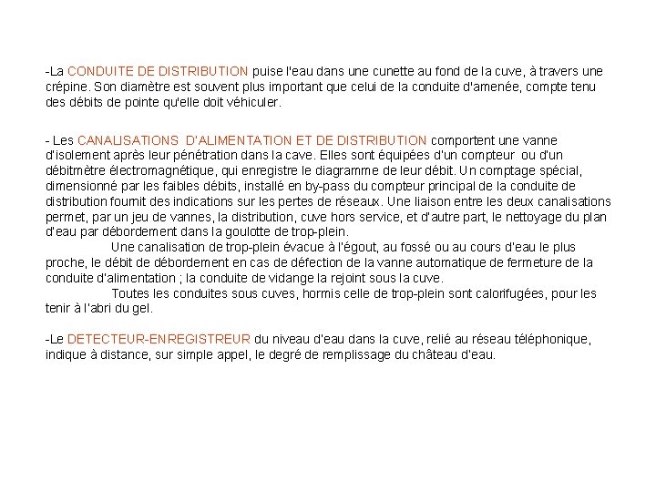 -La CONDUITE DE DISTRIBUTION puise l'eau dans une cunette au fond de la cuve,