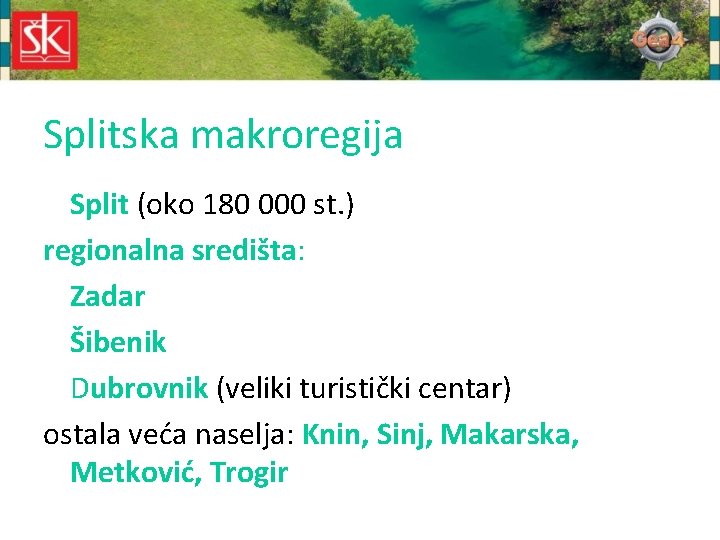 Splitska makroregija Split (oko 180 000 st. ) regionalna središta: Zadar Šibenik Dubrovnik (veliki