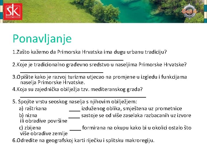 Ponavljanje 1. Zašto kažemo da Primorska Hrvatska ima dugu urbanu tradiciju? __________________ 2. Koje