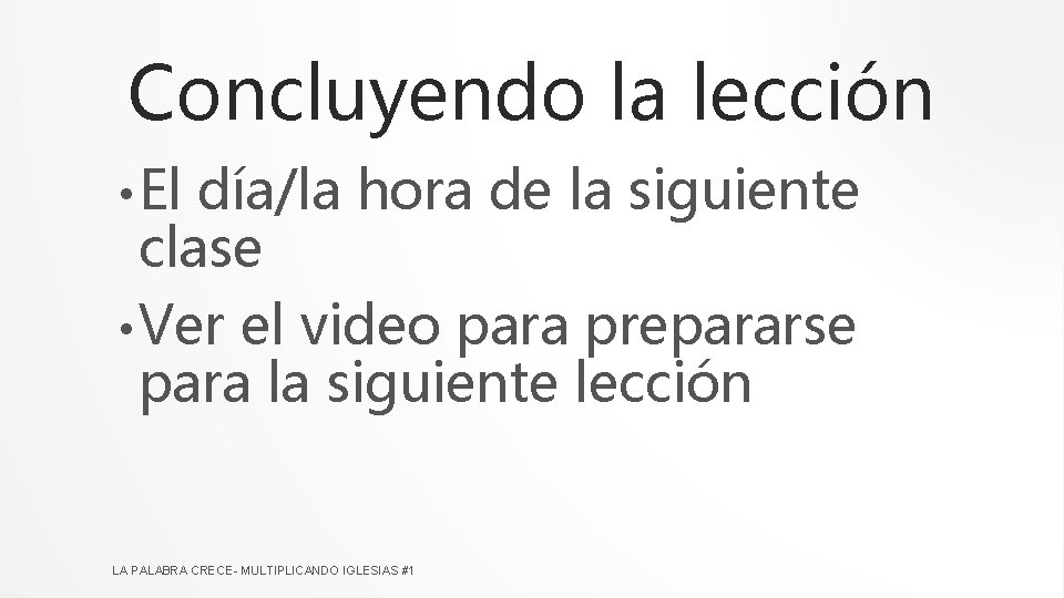 Concluyendo la lección • El día/la hora de la siguiente clase • Ver el