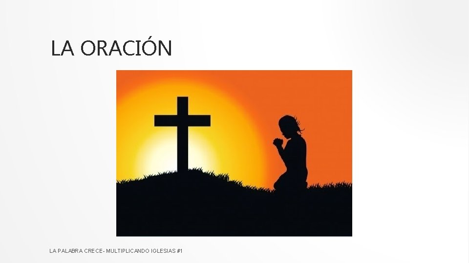 LA ORACIÓN LA PALABRA CRECE- MULTIPLICANDO IGLESIAS #1 