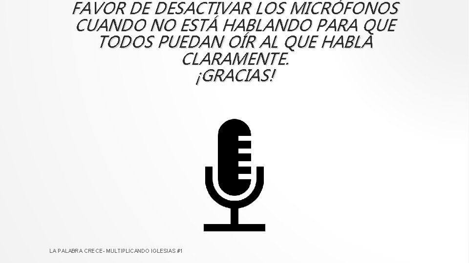 FAVOR DE DESACTIVAR LOS MICRÓFONOS CUANDO NO ESTÁ HABLANDO PARA QUE TODOS PUEDAN OÍR