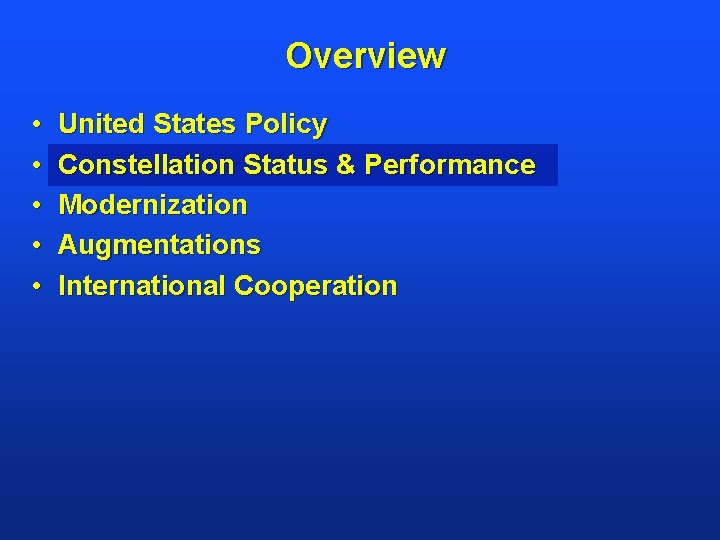 Overview • • • United States Policy Constellation Status & Performance Modernization Augmentations International