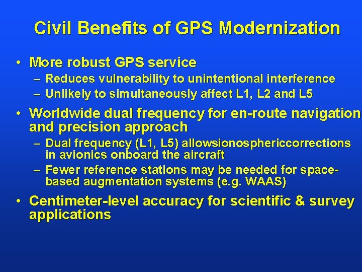 Civil Benefits of GPS Modernization • More robust GPS service – Reduces vulnerability to